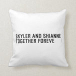 Skyler and Shianne Together foreve  Pillows