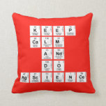 KEEP
 CALM
 AND
 DO
 AGSCIENCE  Pillows