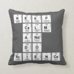 KEEP
 CALM
 AND
 DO
 SCIENCE  Pillows