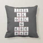 you
 are
 cool
 no
 mater
 what  Pillows