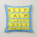 Keep 
 Calm 
 Gilbert 
 Loves 
 Faridah   Pillows