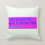 (Brewashere) ave.stophating  Pillows