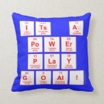 ITS A
 POWER
 PLAY
 GOAL!  Pillows
