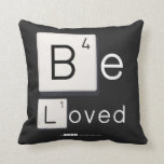 Be
 Loved  Pillows