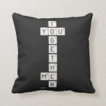    T
 YOU
    G
    E
    T
    H
 ME
    R  Pillows