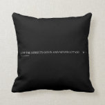 keep the streets gold and never let go       Pillows