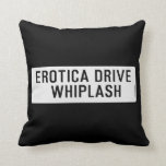 EROTICA DRIVE      WHIPLASH   Pillows