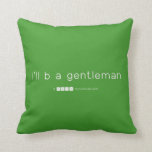 i'll b a gentleman  Pillows