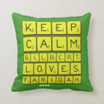 Keep 
 Calm 
 Gilbert 
 Loves 
 Faridah   Pillows