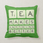 TEA
 MAKES
 ANYTHING
 BETTER  Pillows