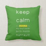 keep
 calm 
 it's JULY,it's
 my boyfriends
 birth month
 hurray!!!  Pillows