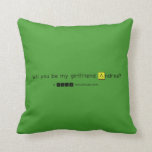will you be my girlfriend Andrea?
   Pillows