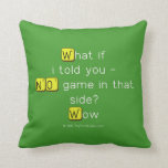 What if
 i told you -
 NO game in that
 side?
 Wow  Pillows