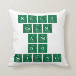 Keep
 CALM
 AND
 DO
 SCIENCE  Pillows