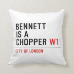 BENNETT IS A CHOPPER  Pillows