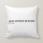 FIND ME ANYWHERE ON INTERNET  Pillows