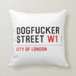 DOGFUCKER STREET  Pillows