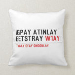 Igpay Atinlay Eetstray  Pillows