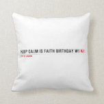 Keep calm is Faith birthday w1  Pillows