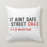 It aint safe  street  Pillows