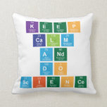 Keep
 Calm
 and
 Do
 Science  Pillows