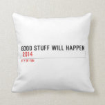 Good stuff will happen   Pillows