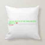 I am the master of my own universe! Street 34  Pillows