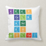 KEEP 
 CALM
 AND 
 DO 
 BIOLOGY  Pillows