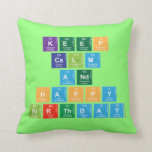 KEEP
 CALM
 AND
 HAPPY
 BIRTHDAY  Pillows