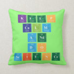 KEEP
 CALM
 AND
 DO
 SCIENCE  Pillows