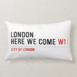 LONDON HERE WE COME  Pillows (Lumbar)