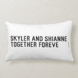 Skyler and Shianne Together foreve  Pillows (Lumbar)