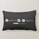 Fashion is My Kryponite  Pillows (Lumbar)
