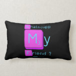 Whatssupp
 My
 Friend ?  Pillows (Lumbar)