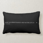 keep the streets gold and never let go       Pillows (Lumbar)