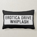 EROTICA DRIVE      WHIPLASH   Pillows (Lumbar)