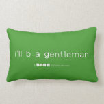 i'll b a gentleman  Pillows (Lumbar)