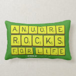 Anuore
 Rocks
 For Life  Pillows (Lumbar)