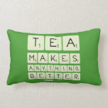 TEA
 MAKES
 ANYTHING
 BETTER  Pillows (Lumbar)