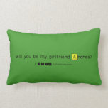 will you be my girlfriend Andrea?
   Pillows (Lumbar)