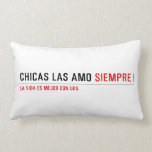 Chicas las amo  Pillows (Lumbar)
