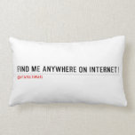 FIND ME ANYWHERE ON INTERNET  Pillows (Lumbar)