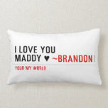 I love you Maddy ♥  Pillows (Lumbar)