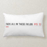 Fuck all in these Fields   Pillows (Lumbar)