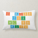 I Miss
  you 
 all So
 Much  Pillows (Lumbar)
