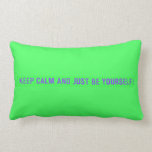 keep calm and just be yourself  Pillows (Lumbar)