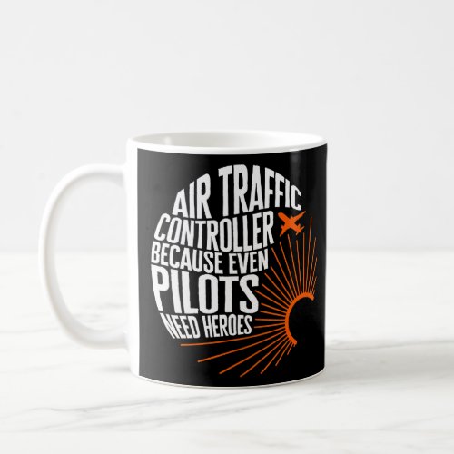 Pilot Air Traffic Controller Even Pilots Need Hero Coffee Mug
