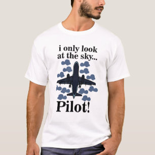 Pilot Airplane I Only Look At The Sky Pilot T-Shirt