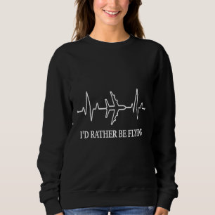 Pilot Airplane Plane Aviation I would Rather be F Sweatshirt