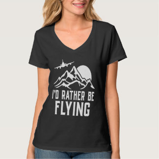 Pilot Airplane Plane Aviation I would Rather be F T-Shirt